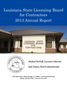 Louisiana State Licensing Board for Contractors 2013 Annual Report Michael McDuff, Executive Director Judy Dupuy, Board Administrator