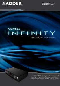 Digital fluidity  DVI, USB & Audio over IP Network AdderLink INFINITY: Pure digital media extension over IP. Featuring Full DVI, Digital Audio, USB True Emulation, Network