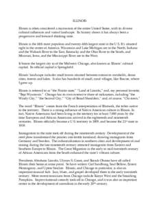 ILLINOIS Illinois is often considered a microcosm of the entire United States, with its diverse cultural influences and varied landscape. Its history shows it has always been a progressive and forward-thinking state. Ill