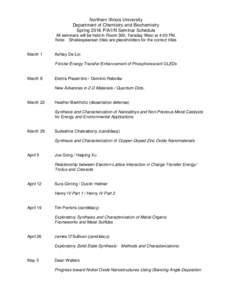 Northern Illinois University Department of Chemistry and Biochemistry Spring 2016 P/A/I/N Seminar Schedule All seminars will be held in Room 300, Faraday West at 4:00 PM. Note: Shakespearean titles are placeholders for t