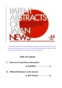 The JPO(Japan Patent Office) and the INPIT has been working not only on publication of PAJ but also on development and improvement of service for Patent Information dissemination in English. The PAJ News No. 44 has an in