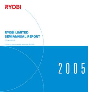 RYOBI LIMITED SEMIANNUAL REPORT (Unaudited) For the six months ended September 30, 