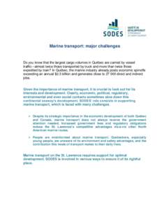 Marine transport: major challenges  Do you know that the largest cargo volumes in Québec are carried by vessel traffic—almost twice those transported by truck and more than twice those expedited by train? In Québec, 