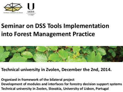 Seminar on DSS Tools Implementation into Forest Management Practice Technical university in Zvolen, December the 2nd, 2014. Organized in framework of the bilateral project Development of modules and interfaces for forest
