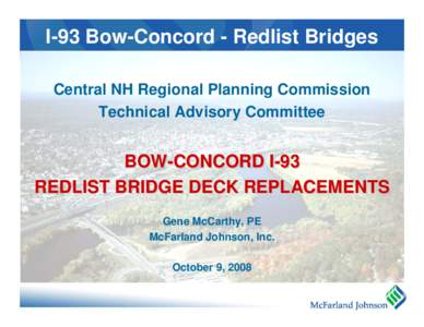I-93 Bow-Concord - Redlist Bridges Central NH Regional Planning Commission Technical Advisory Committee BOW-CONCORD I-93 REDLIST BRIDGE DECK REPLACEMENTS