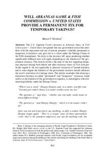 WILL ARKANSAS GAME & FISH COMMISSION v. UNITED STATES PROVIDE A PERMANENT FIX FOR TEMPORARY TAKINGS? BRIAN T. HODGES * Abstract: The U.S. Supreme Court’s decision in Arkansas Game & Fish