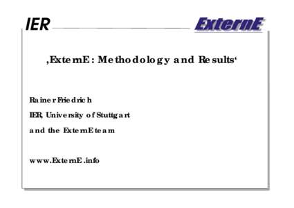 ‚ExternE : Methodology and Results‘  Rainer Friedrich IER, University of Stuttgart and the ExternE team www.ExternE .info