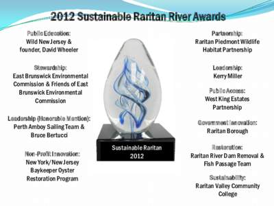 2012 Sustainable Raritan River Awards Public Education: Wild New Jersey & founder, David Wheeler  Partnership: