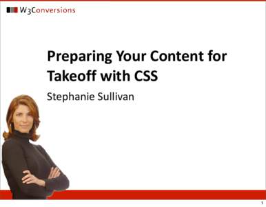 Preparing Your Content for  Takeoff with CSS Stephanie Sullivan 1