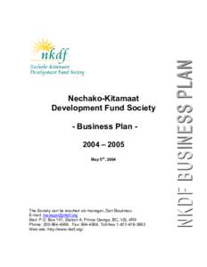 Nechako-Kitamaat Development Fund Society - Business Plan 2004 – 2005 May 5th, 2004  The Society can be reached c/o manager, Dan Boudreau