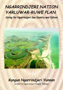 NGARRINDJERI NATION YARLUWAR-RUWE PLAN Caring for Ngarrindjeri Sea Country and Culture Kungun Ngarrindjeri Yunnan (Listen to Ngarrindjeri People Talking)