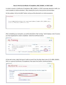 How to Print Out Certificate of Completion, BBS, CAADAC, or CHES Credit In order to receive a Certificate of Completion, BBS, CAADAC, or CHES continuing education credit, you must complete an online evaluation. After vie