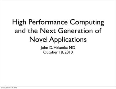 High Performance Computing and the Next Generation of Novel Applications John D. Halamka MD October 18, 2010