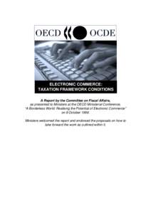 ELECTRONIC COMMERCE: TAXATION FRAMEWORK CONDITIONS A Report by the Committee on Fiscal Affairs, as presented to Ministers at the OECD Ministerial Conference, “A Borderless World: Realising the Potential of Electronic C