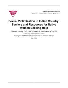 Sexual Victimization in Indian Country: Barriers and Resources for Native Women Seeking Help Sherry L. Hamby, Ph.D., UNC-Chapel Hill, Laurinburg, NC 28353 <sherry.hamby@unc.edu> Copyright © 2004 National Resource Center