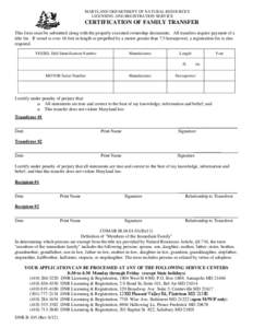 MARYLAND DEPARTMENT OF NATURAL RESOURCES LICENSING AND REGISTRATION SERVICE CERTIFICATION OF FAMILY TRANSFER This form must be submitted along with the properly executed ownership documents. All transfers require payment