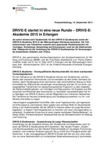 Pressemitteilung, 10. September[removed]DRIVE-E startet in eine neue Runde – DRIVE-EAkademie 2015 in Erlangen Ab sofort können sich Studierende für den DRIVE-E-Studienpreis sowie die DRIVE-E-Akademie 2015 in der Metrop