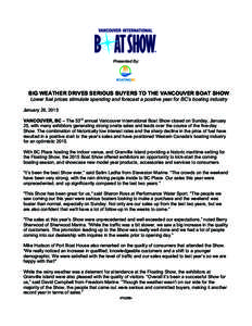 Presented By:  	
   BIG WEATHER DRIVES SERIOUS BUYERS TO THE VANCOUVER BOAT SHOW Lower fuel prices stimulate spending and forecast a positive year for BC’s boating industry