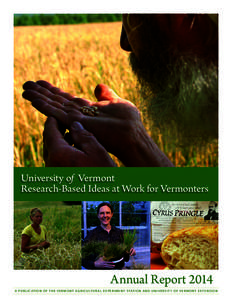 University of Vermont Research-Based Ideas at Work for Vermonters Annual Report 2014 A P U B L I C AT I O N O F T H E V E R M O N T A G R I C U LT U R A L E X P E R I M E N T S TAT I O N A N D U N I V E R S I T Y O F V E
