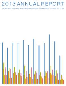 2013 ANNUAL REPOR T CALIFORNIA DEBT AND INVESTMENT ADVISORY COMMISSION | CDIAC No[removed] May 21, 2014 To Our Constituents: I am pleased to present the California Debt and Investment Advisory Commission (CDIAC[removed]Ann