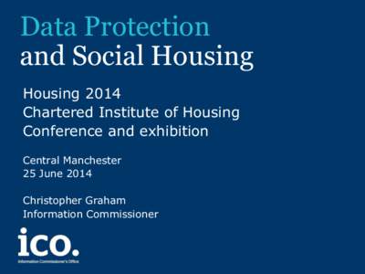 Data Protection and Social Housing Housing 2014 Chartered Institute of Housing Conference and exhibition Central Manchester