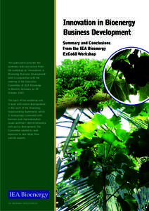 Innovation in Bioenergy Business Development Summary and Conclusions from the IEA Bioenergy ExCo60 Workshop This publication provides the