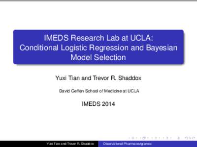 IMEDS Research Lab at UCLA: Conditional Logistic Regression and Bayesian Model Selection Yuxi Tian and Trevor R. Shaddox David Geffen School of Medicine at UCLA