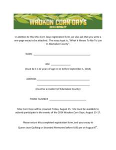 In addition to this Miss Corn Days registration form, we also ask that you write a one-page essay to be attached. The essay topic is, “What It Means To Me To Live In Allamakee County”. NAME __________________________