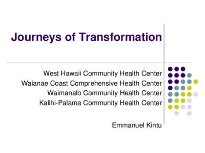 Journeys of Transformation West Hawaii Community Health Center Waianae Coast Comprehensive Health Center Waimanalo Community Health Center Kalihi-Palama Community Health Center Emmanuel Kintu