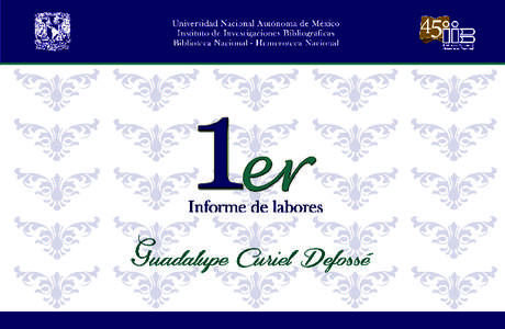 Instituto de Investigaciones Bibliográficas Biblioteca Nacional / Hemeroteca Nacional 1er informe de labores  Guadalupe Curiel Defossé