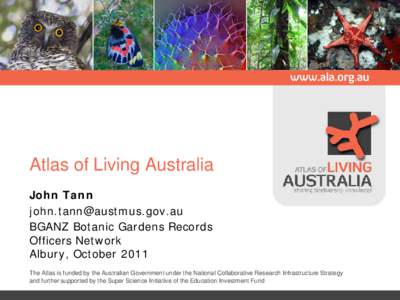 Atlas of Living Australia John Tann  BGANZ Botanic Gardens Records Officers Network Albury, October 2011