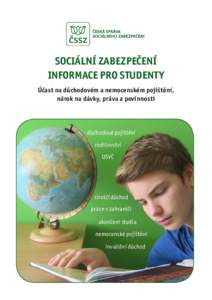 SOCIÁLNÍ ZABEZPEČENÍ INFORMACE PRO STUDENTY Účast na důchodovém a nemocenském pojištění, nárok na dávky, práva a povinnosti  důchodové pojištění