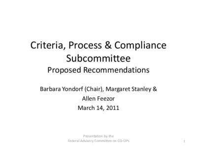 Criteria, Process & Compliance Subcommittee Proposed Recommendations Barbara Yondorf (Chair), Margaret Stanley & Allen Feezor March 14, 2011