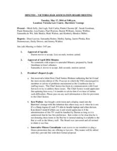 MINUTES – VICTORIA BAR ASSOCIATION BOARD MEETING Tuesday, May 17, 2016 at 5:00 p.m. Location: Victoria Law Courts - Barristers’ Lounge Present – Mitch Selly, Jim Legh, Neil Carfra, Pinder Cheema QC, Sarah Goodman, 