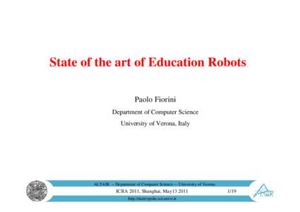State of the art of Education Robots Paolo Fiorini Department of Computer Science University of Verona, Italy  ALTAIR -- Department of Computer Science -– University of Verona