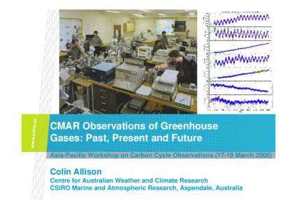 CMAR Observations of Greenhouse Gases: Past, Present and Future Asia-Pacific Workshop on Carbon Cycle ObservationsMarchColin Allison Centre for Australian Weather and Climate Research