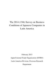 The15th) Survey on Business Conditions of Japanese Companies in Latin America February 2015 Japan External Trade Organization (JETRO)