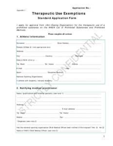 Application No.: Appendix 1 Therapeutic Use Exemptions Standard Application Form I apply for approval from (Anti-Doping Organization) for the therapeutic use of a