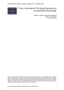 Oxford Internet Institute, Research Report No. 3, October[removed]Trust in the Internet: The Social Dynamics of an Experience Technology William H. Dutton and Adrian Shepherd Oxford Internet Institute