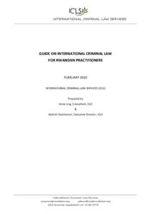 INTERNATIONAL CRIMINAL LAW SERVICES  GUIDE ON INTERNATIONAL CRIMINAL LAW FOR RWANDAN PRACTITIONERS  FEBRUARY 2010