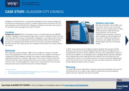 WRAP – Case Study – GLASGOW CITY COUNCIL – October[removed]CASE STUDY: GLASGoW CITY COUNCIL Installation of RotG facilities is supported by Glasgow Council’s waste strategy and the facilities are helping the counci