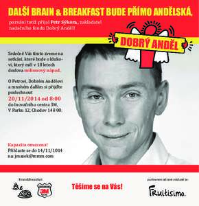 DALŠÍ BRAIN & BREAKFAST BUDE PŘÍMO ANDĚLSKÁ, pozvání totiž přijal Petr Sýkora, zakladatel nadačního fondu Dobrý Anděl! Srdečně Vás tímto zveme na setkání, které bude o klukovi, který měl v 18 lete