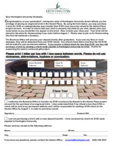 Dear Huntington University Graduate,  Congratulations on your graduation! Joining the ranks of Huntington University alumni affords you the privilege of placing an engraved brick in the Alumni Plaza. By using the form be