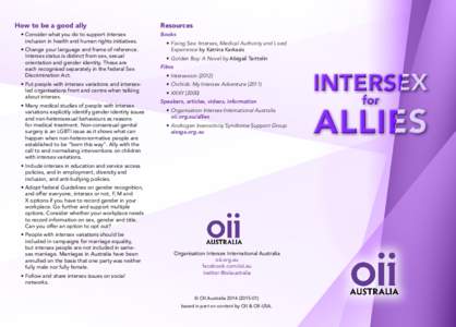 How to be a good ally •	Consider what you do to support intersex inclusion in health and human rights initiatives. •	Change your language and frame of reference. Intersex status is distinct from sex, sexual orientati