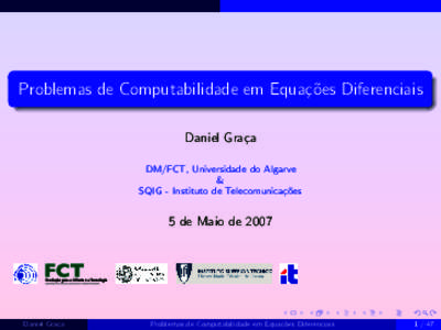 Problemas de Computabilidade em Equa¸c˜oes Diferenciais Daniel Gra¸ca DM/FCT, Universidade do Algarve & SQIG - Instituto de Telecomunica¸co ˜es