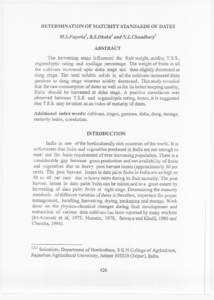 DETERMINATION OF MATURITY STANDARDS OF DATES M.S.Fageria1, R.S.Dhaka2 and N.L.Chaudhary3 ABSTRACT The harvesting stage influenced the fruit weight, acidity, T.S.S., organoleptic rating and spoilage percentage. The weight