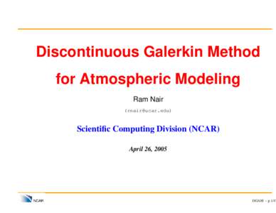 Discontinuous Galerkin Method for Atmospheric Modeling Ram Nair ([removed])  Scientific Computing Division (NCAR)