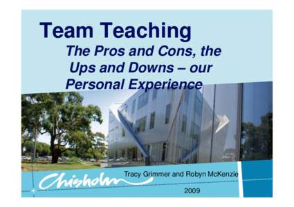 Team Teaching The Pros and Cons, the Ups and Downs – our Personal Experience  Tracy Grimmer and Robyn McKenzie