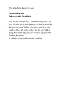 Unverkäufliche Leseprobe aus: Annabel Pitcher Schweigen ist Goldfisch Alle Rechte vorbehalten. Die Verwendung von Text und Bildern, auch auszugsweise, ist ohne schriftliche Zustimmung des Verlags urheberrechtswidrig und