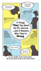 The flu shot often causes serious side effects. The flu shot can give you the flu!